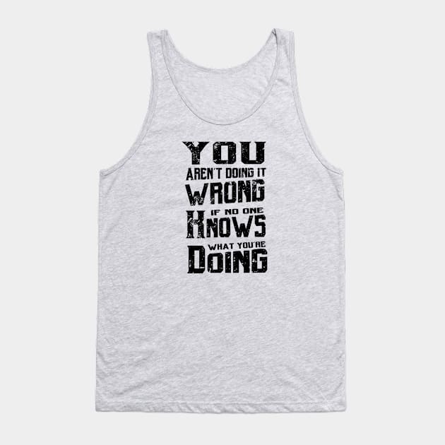 You aren't doing it wrong Tank Top by atomguy